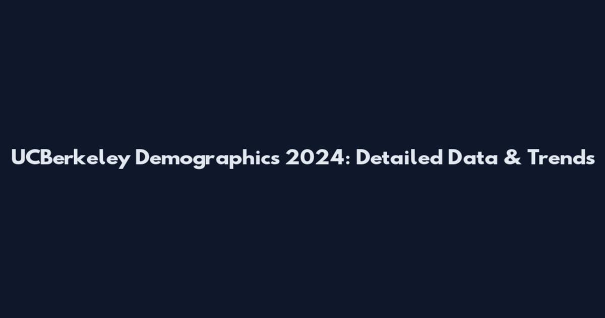 UCBerkeley Demographics 2024: Detailed Data & Trends