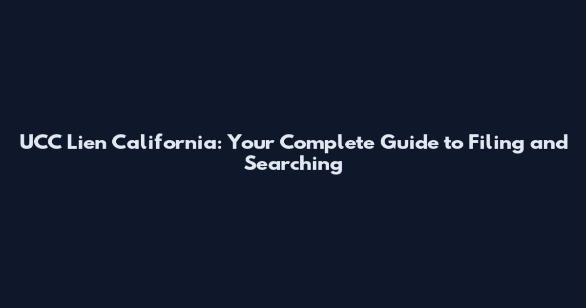 UCC Lien California: Your Complete Guide to Filing and Searching