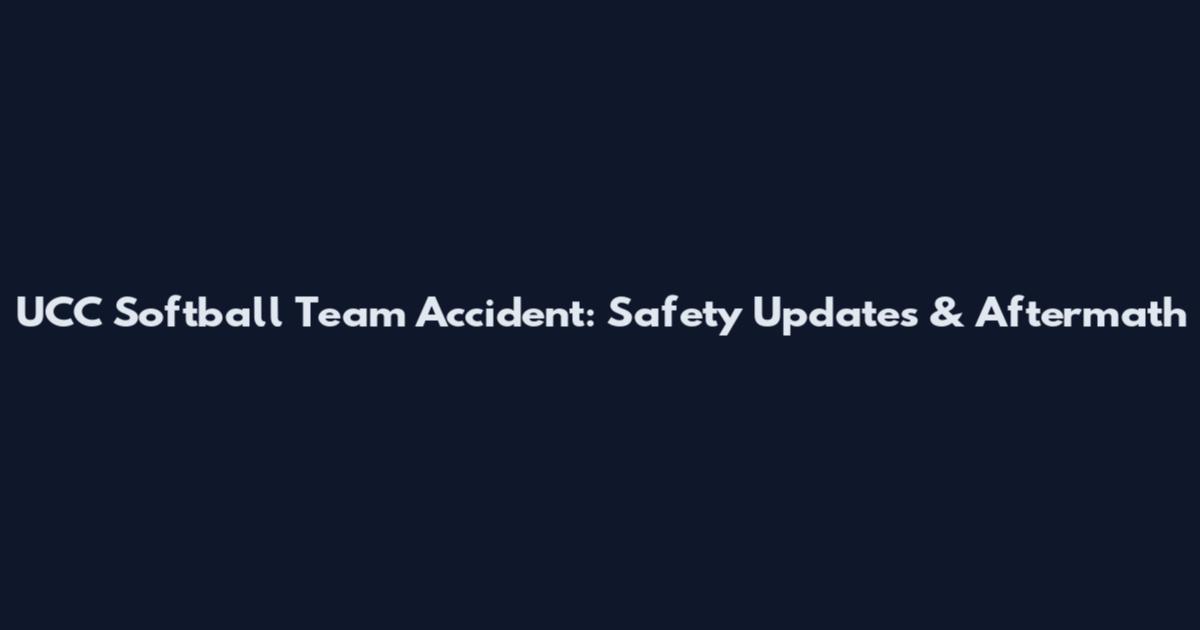 UCC Softball Team Accident: Safety Updates & Aftermath