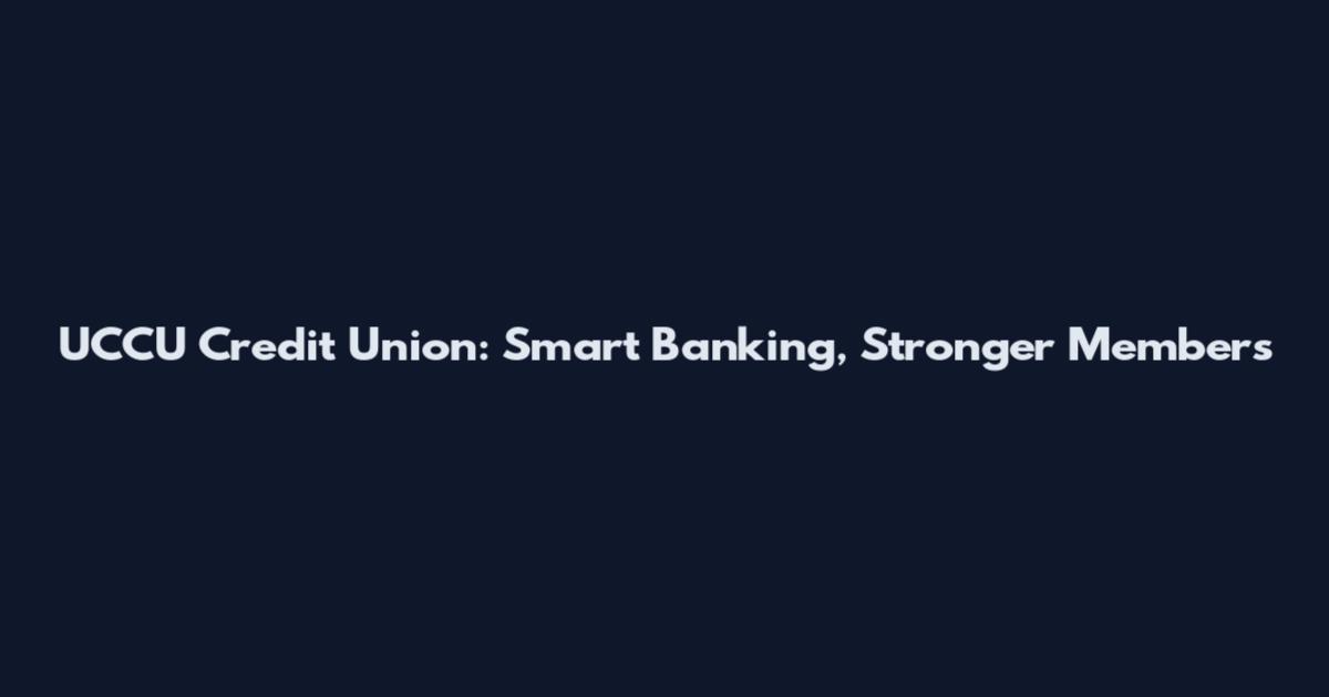 UCCU Credit Union: Smart Banking, Stronger Members