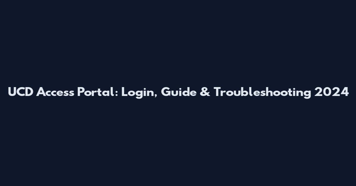 UCD Access Portal: Login, Guide & Troubleshooting 2024