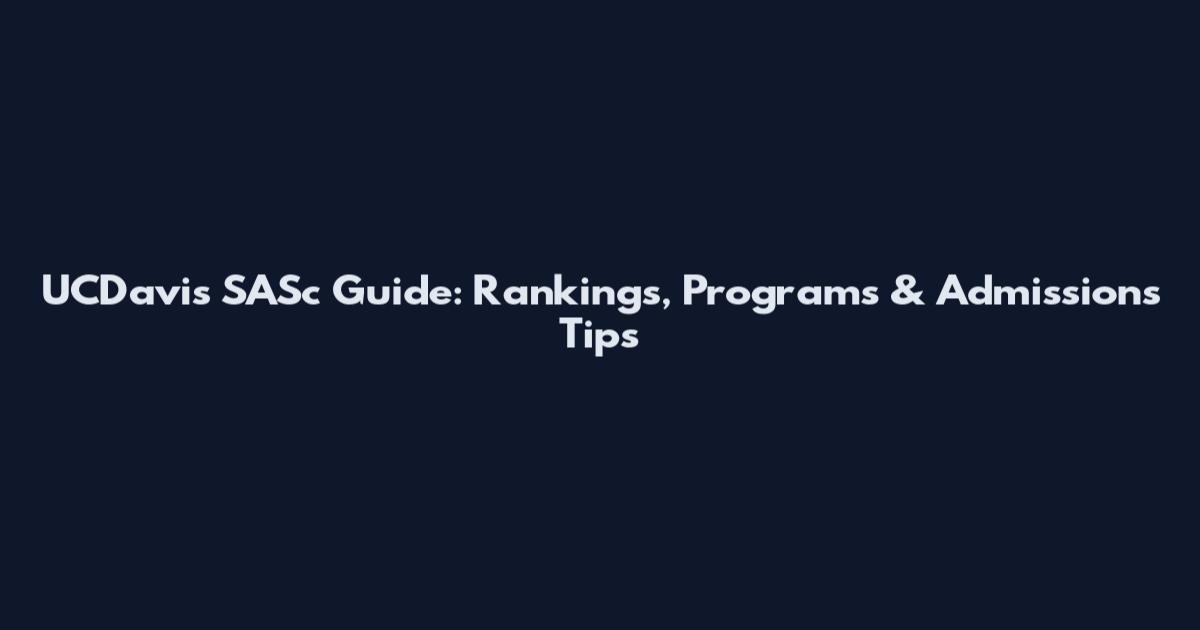 UCDavis SASc Guide: Rankings, Programs & Admissions Tips