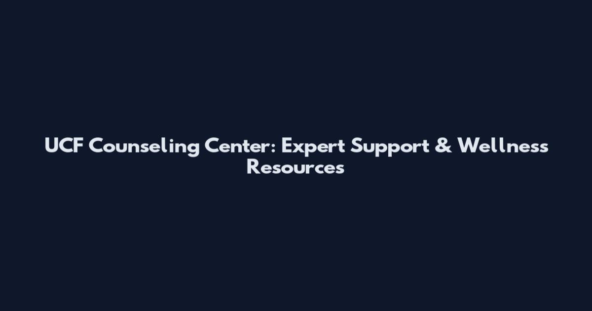 UCF Counseling Center: Expert Support & Wellness Resources