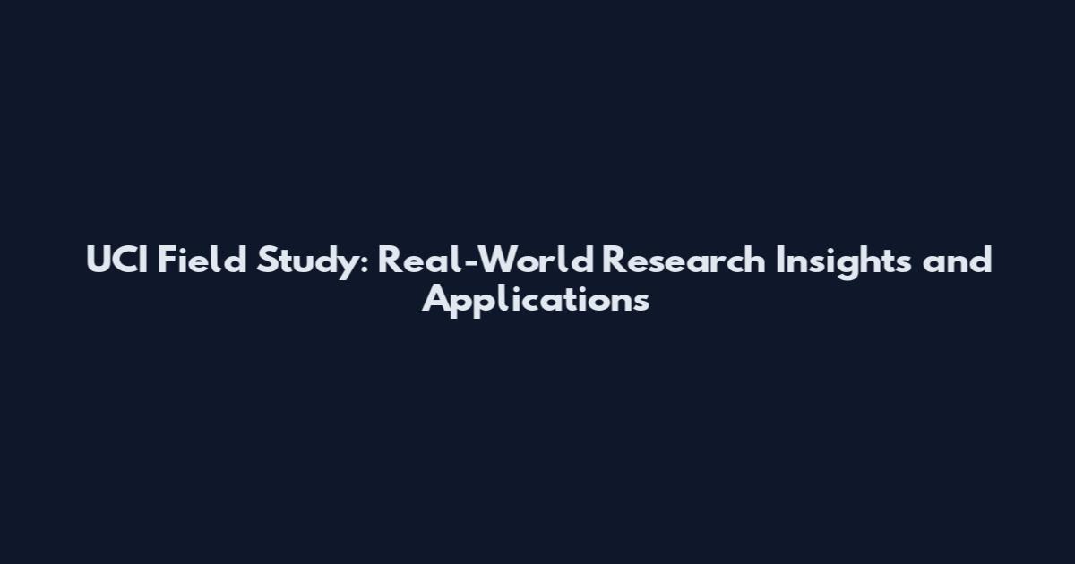 UCI Field Study: Real-World Research Insights and Applications
