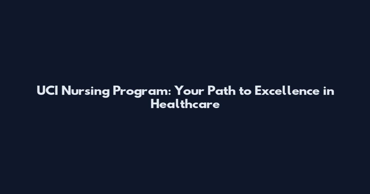 UCI Nursing Program: Your Path to Excellence in Healthcare