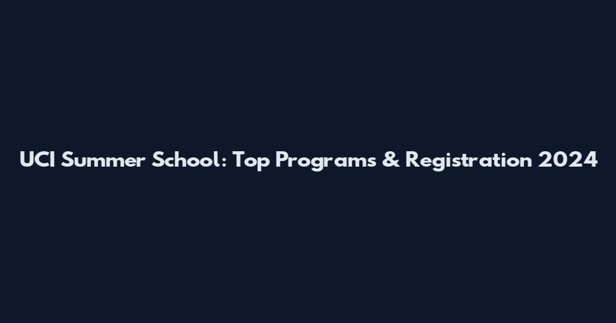 UCI Summer School: Top Programs & Registration 2024