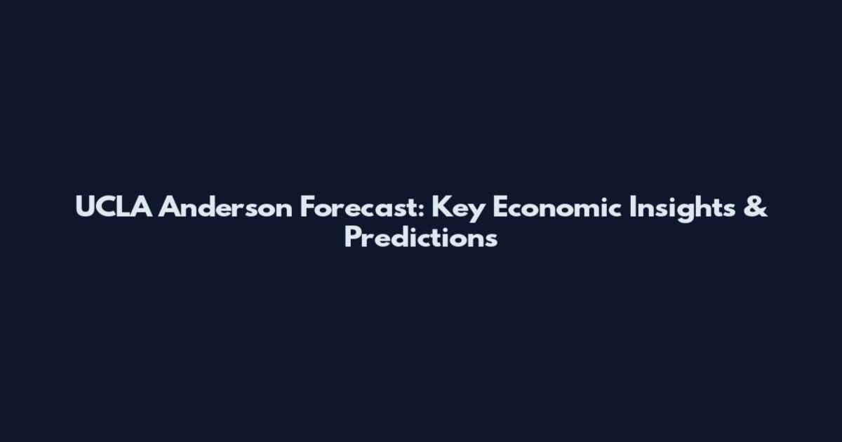 UCLA Anderson Forecast: Key Economic Insights & Predictions