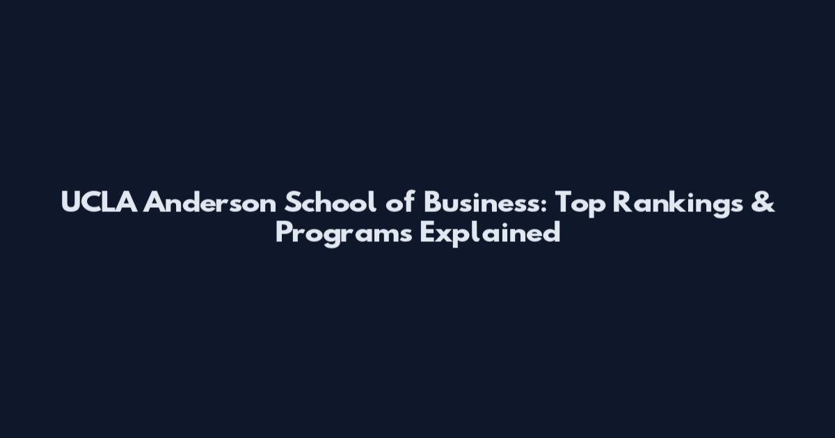 UCLA Anderson School of Business: Top Rankings & Programs Explained