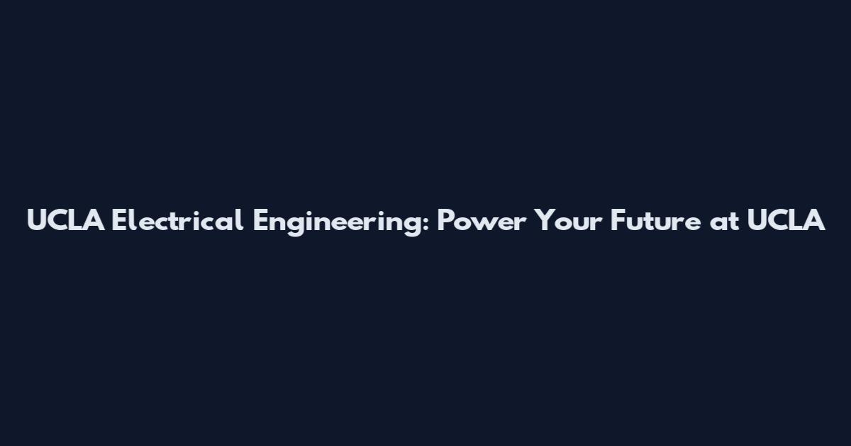 UCLA Electrical Engineering: Power Your Future at UCLA