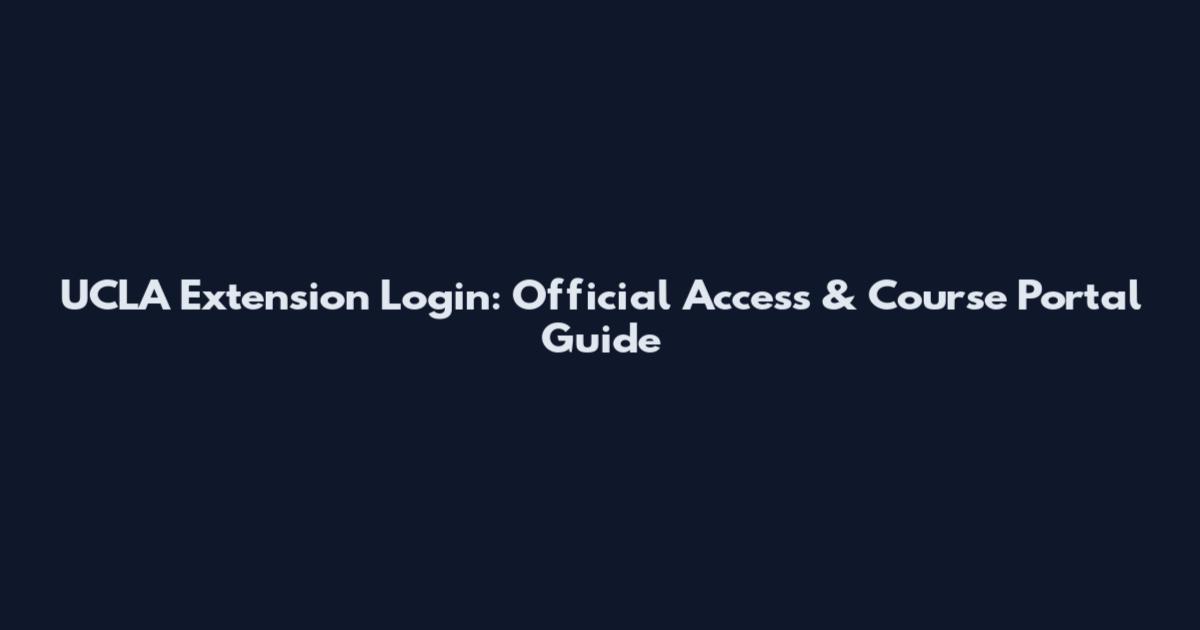UCLA Extension Login: Official Access & Course Portal Guide