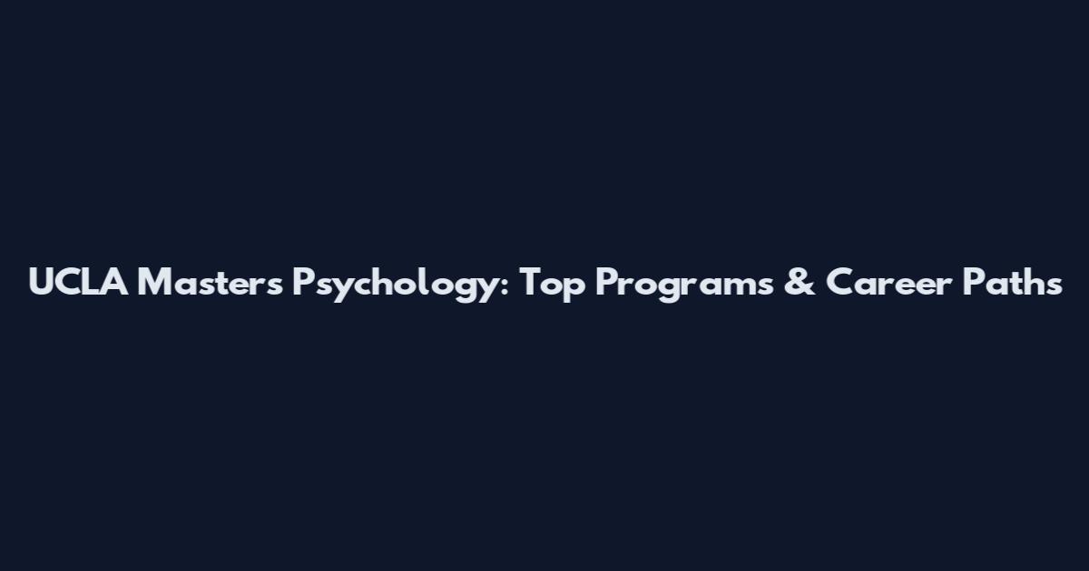 UCLA Masters Psychology: Top Programs & Career Paths