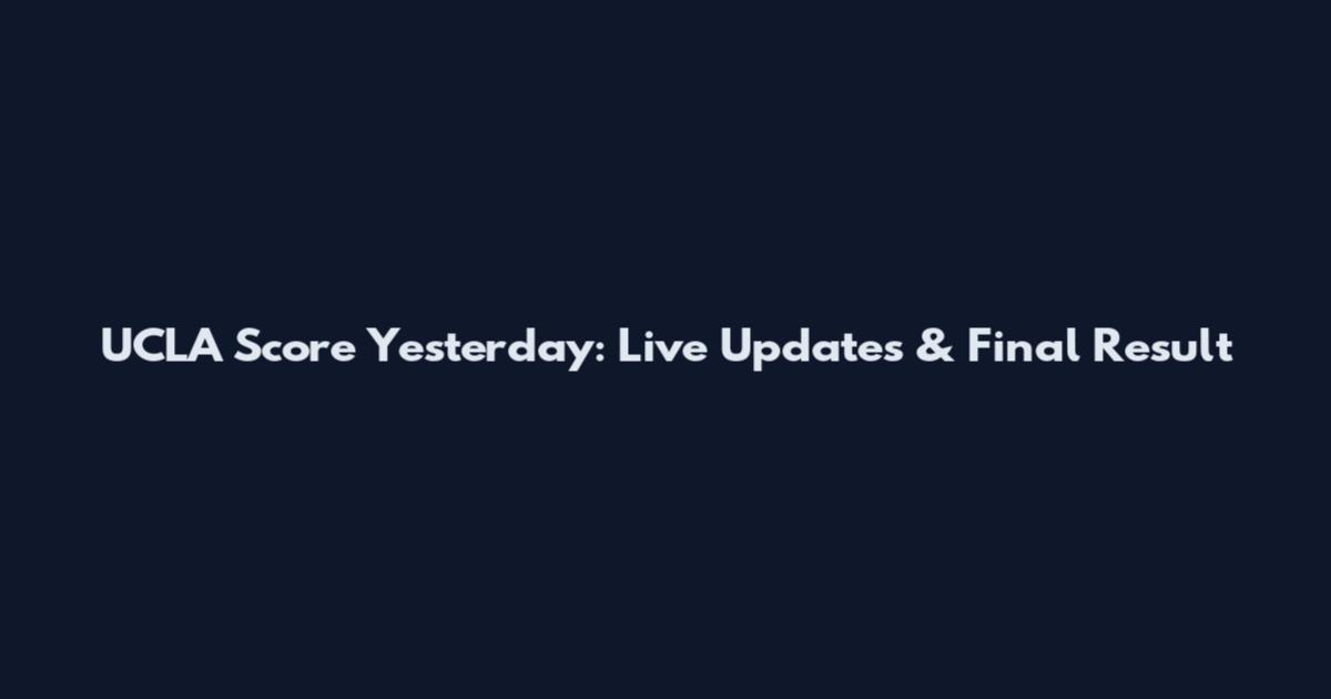 UCLA Score Yesterday: Live Updates & Final Result
