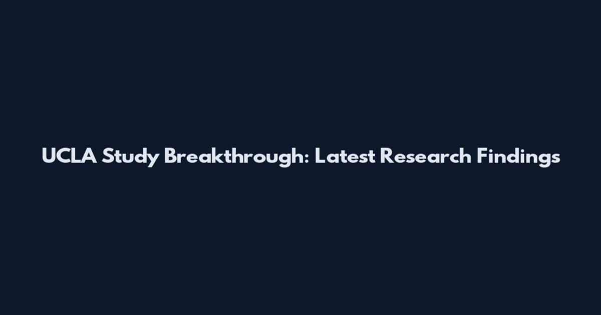 UCLA Study Breakthrough: Latest Research Findings