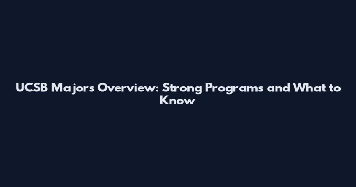 UCSB Majors Overview: Strong Programs and What to Know