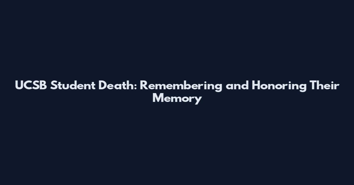 UCSB Student Death: Remembering and Honoring Their Memory