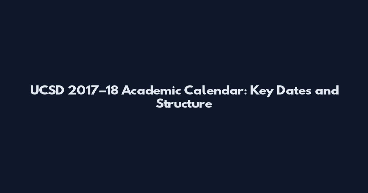 UCSD 2017–18 Academic Calendar: Key Dates and Structure