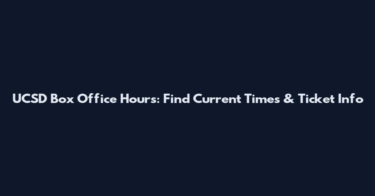 UCSD Box Office Hours: Find Current Times & Ticket Info