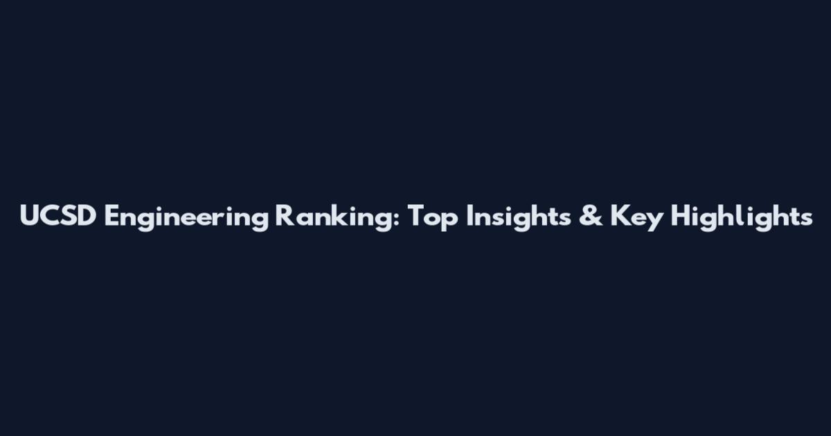 UCSD Engineering Ranking: Top Insights & Key Highlights