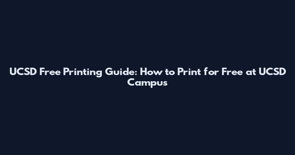 UCSD Free Printing Guide: How to Print for Free at UCSD Campus