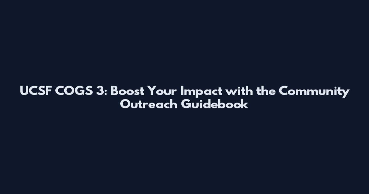 UCSF COGS 3: Boost Your Impact with the Community Outreach Guidebook