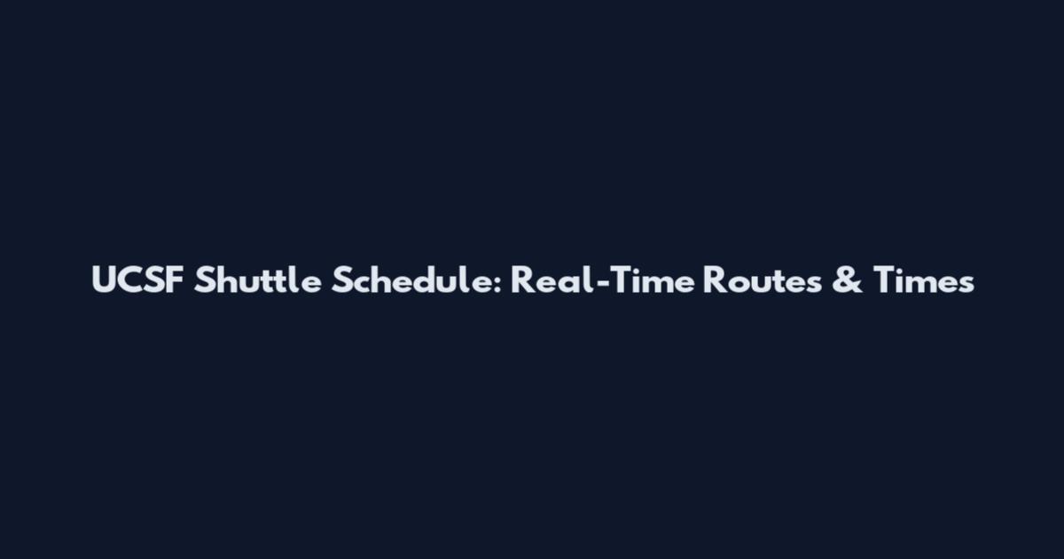 UCSF Shuttle Schedule: Real-Time Routes & Times