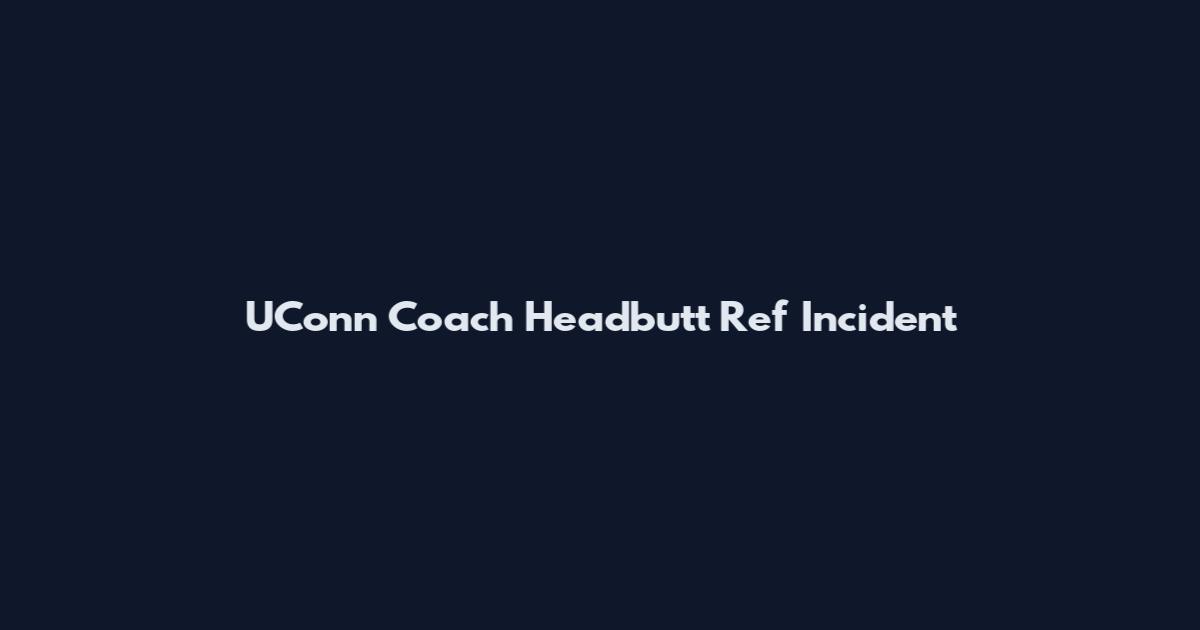 UConn Coach Headbutt Ref Incident