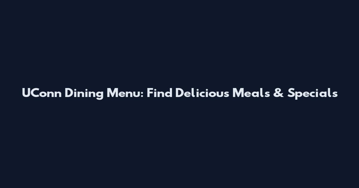 UConn Dining Menu: Find Delicious Meals & Specials