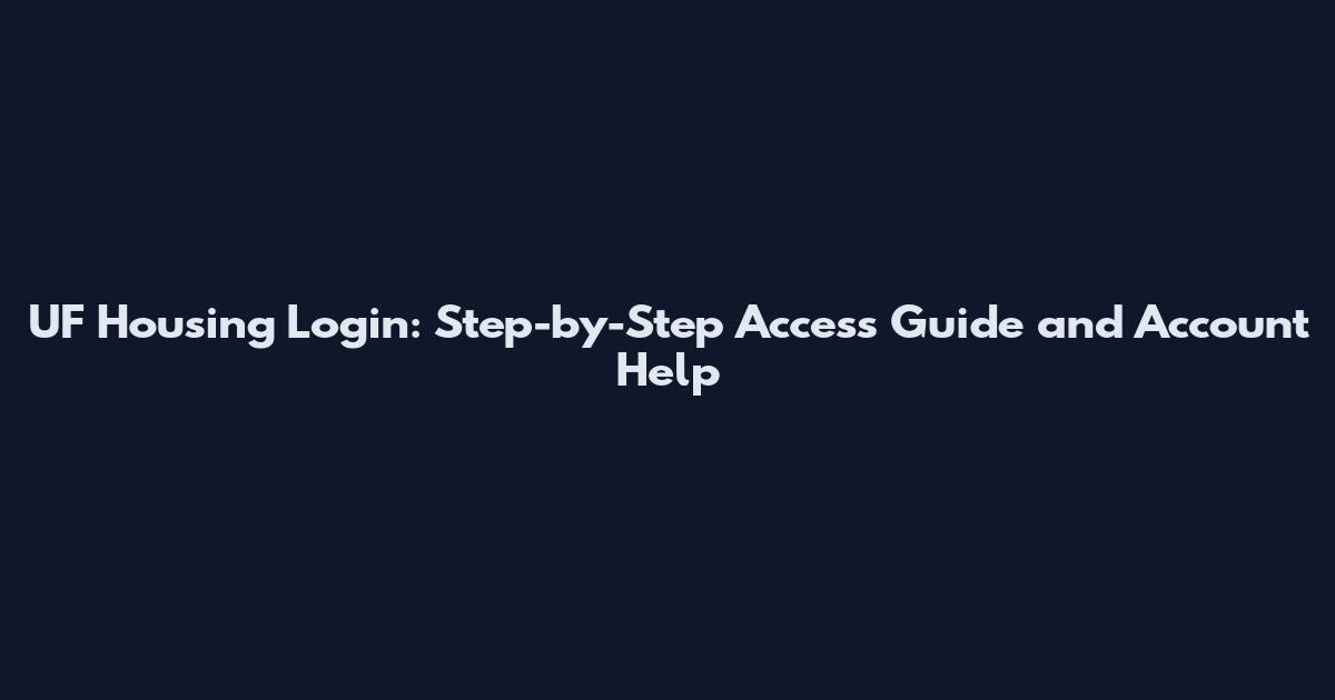 UF Housing Login: Step-by-Step Access Guide and Account Help
