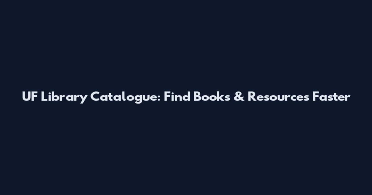 UF Library Catalogue: Find Books & Resources Faster