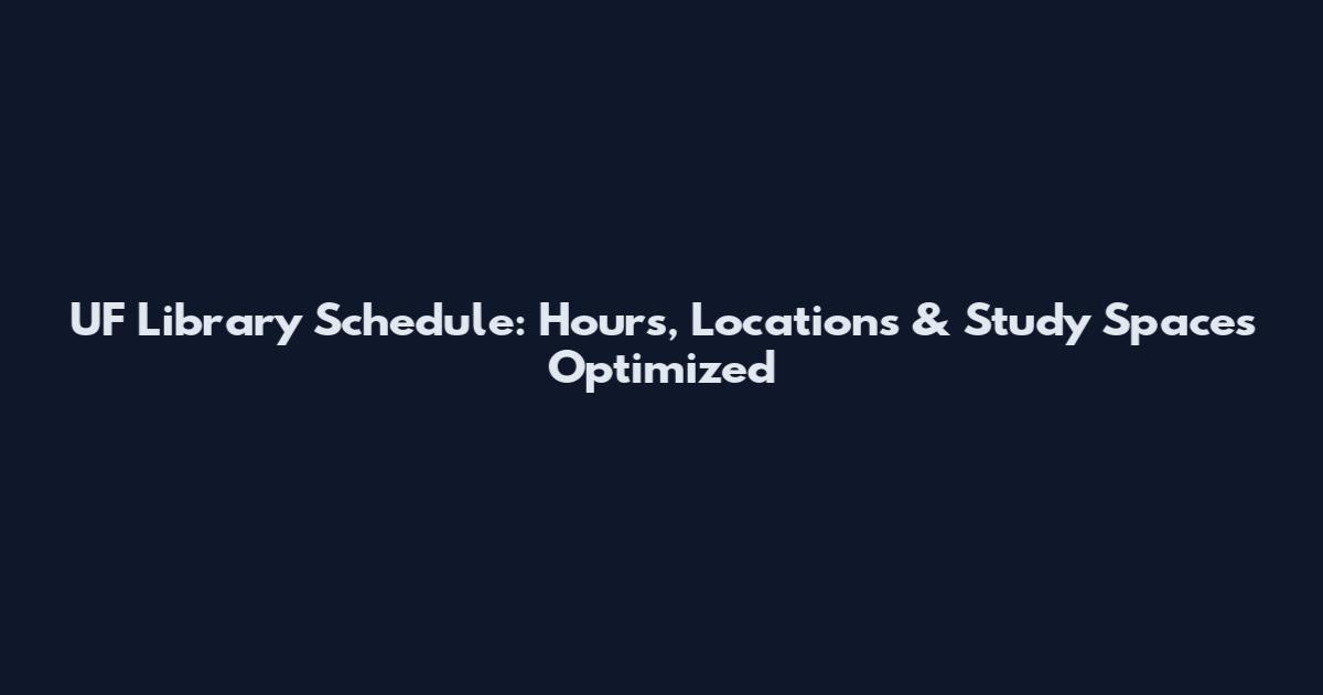 UF Library Schedule: Hours, Locations & Study Spaces Optimized