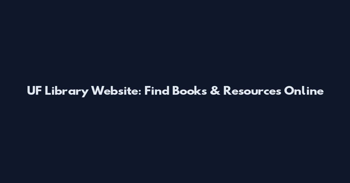 UF Library Website: Find Books & Resources Online