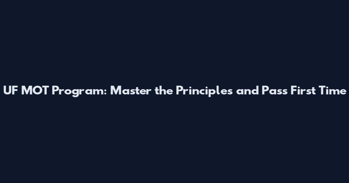 UF MOT Program: Master the Principles and Pass First Time