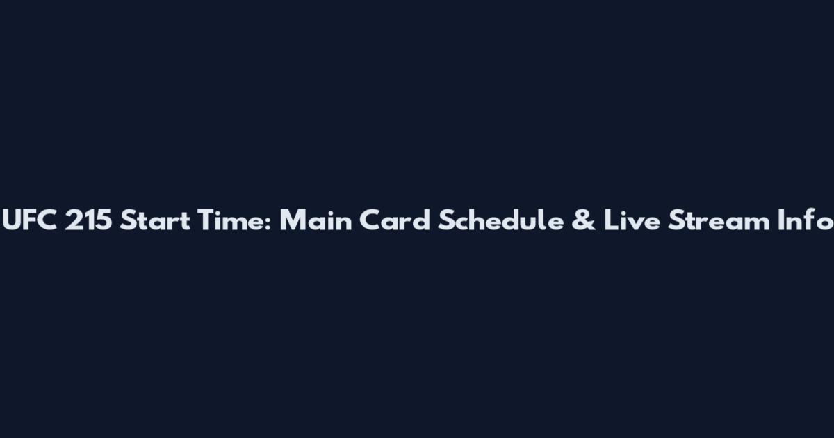 UFC 215 Start Time: Main Card Schedule & Live Stream Info