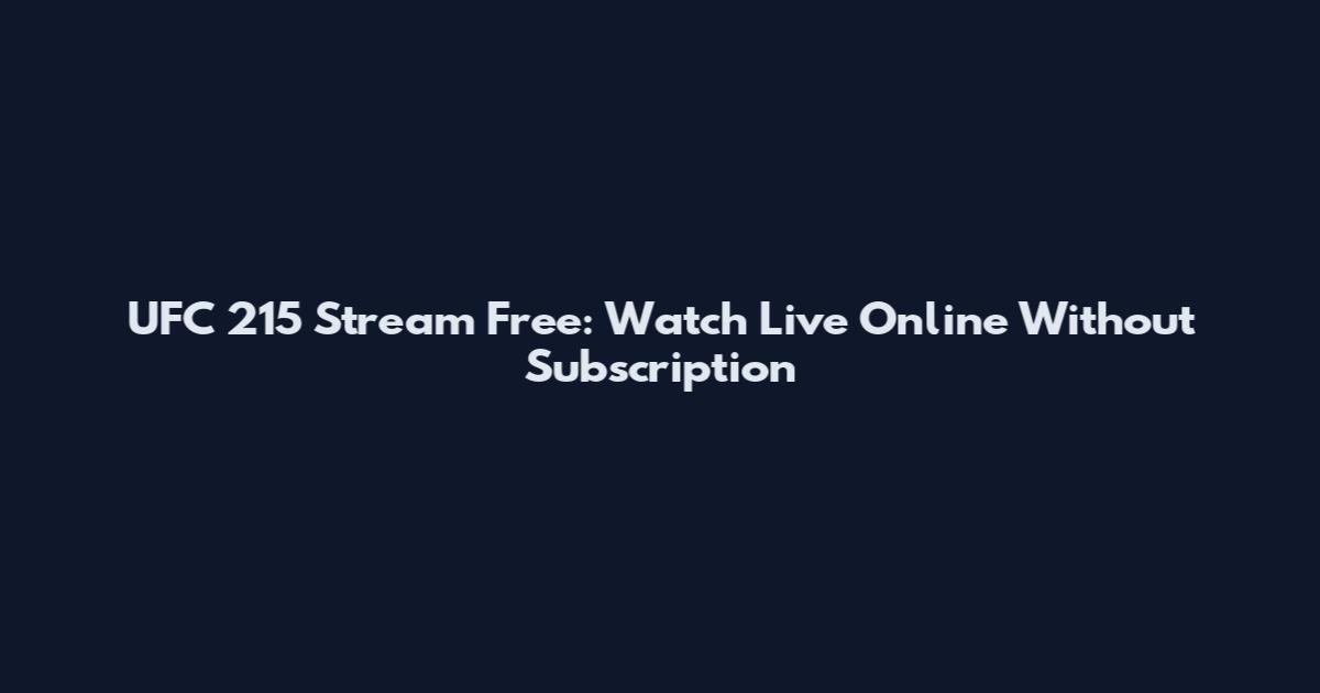 UFC 215 Stream Free: Watch Live Online Without Subscription