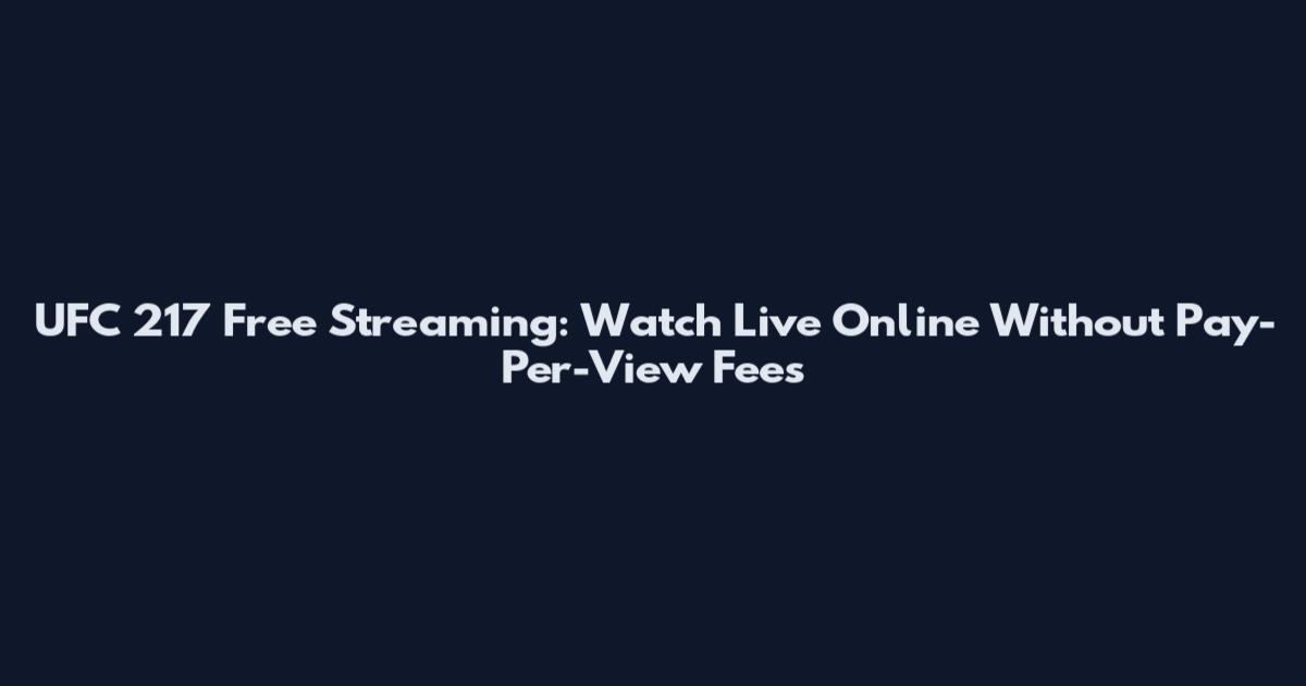 UFC 217 Free Streaming: Watch Live Online Without Pay-Per-View Fees