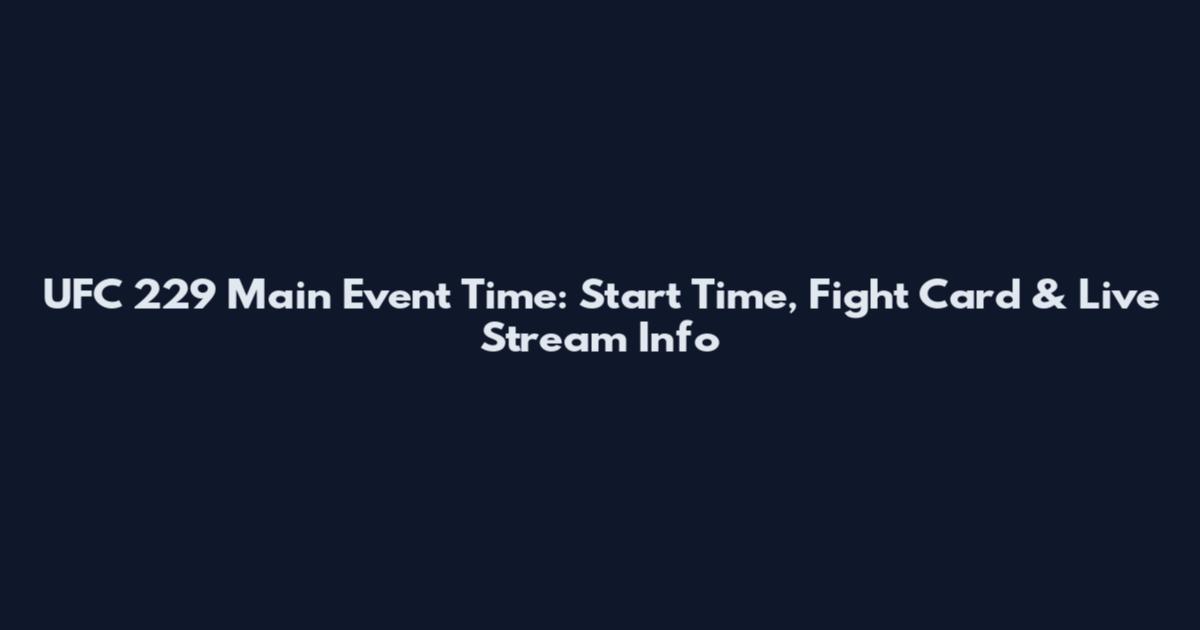 UFC 229 Main Event Time: Start Time, Fight Card & Live Stream Info