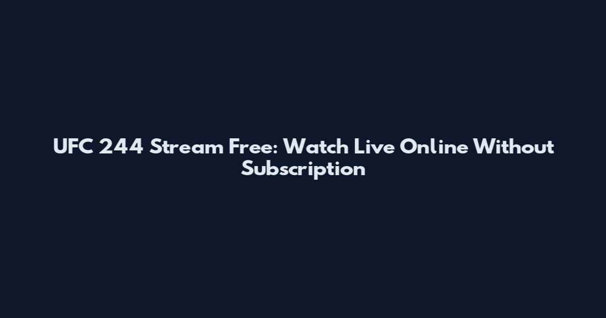 UFC 244 Stream Free: Watch Live Online Without Subscription