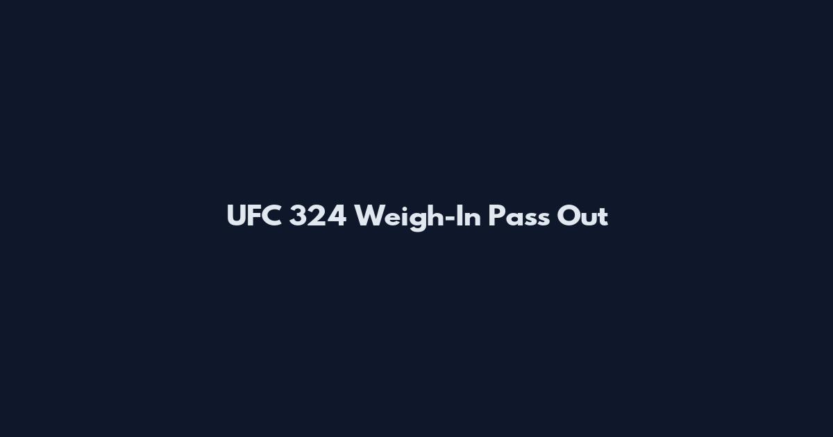 UFC 324 Weigh-In Pass Out