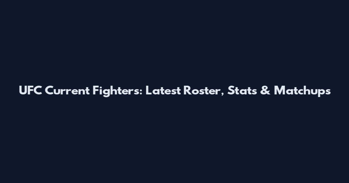 UFC Current Fighters: Latest Roster, Stats & Matchups