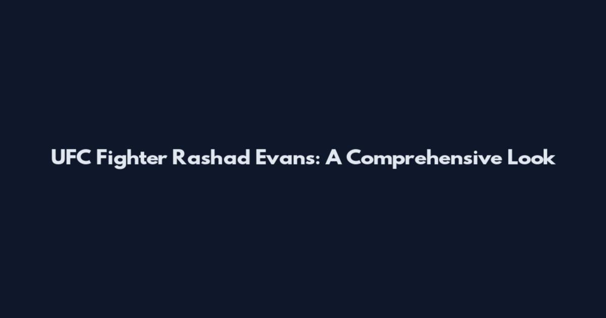 UFC Fighter Rashad Evans: A Comprehensive Look