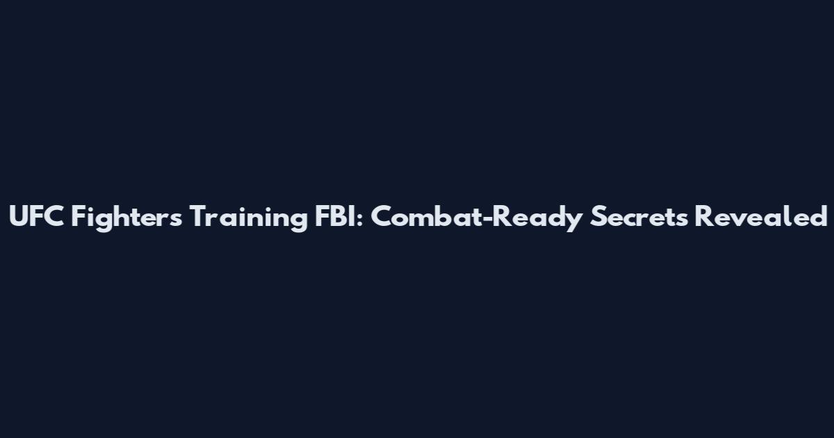 UFC Fighters Training FBI: Combat-Ready Secrets Revealed