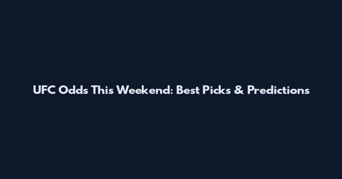 UFC Odds This Weekend: Best Picks & Predictions