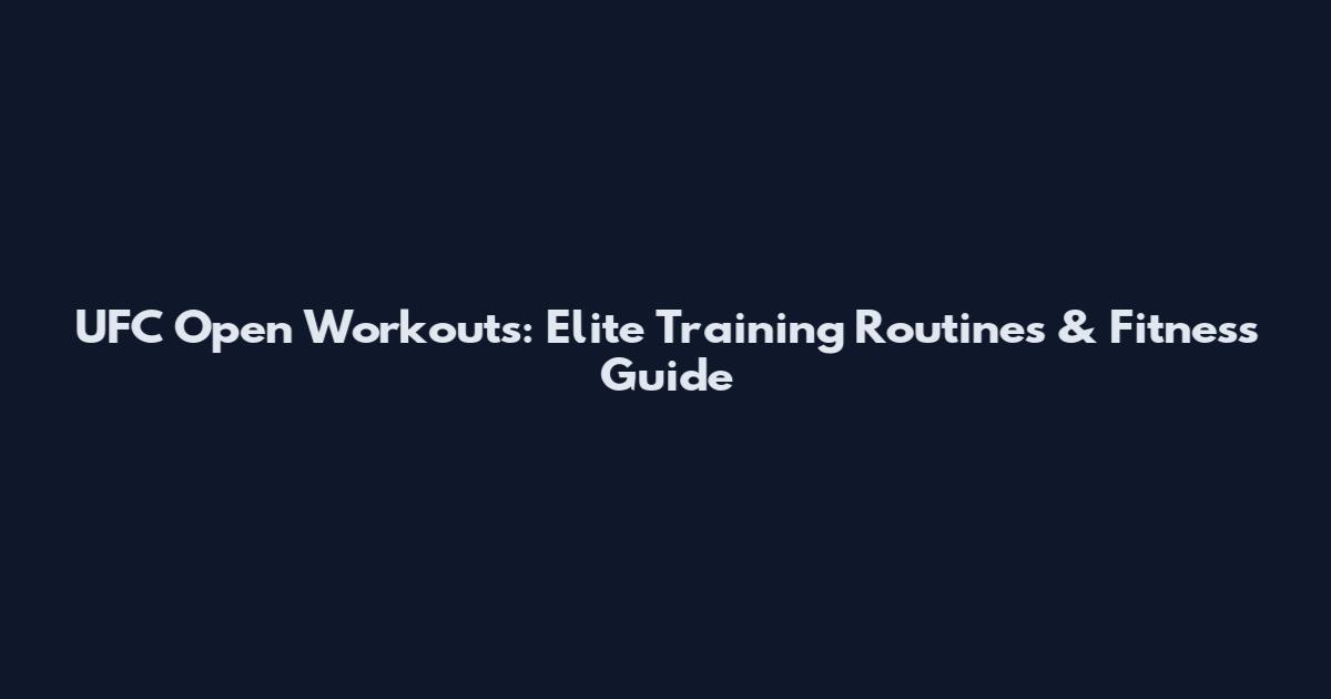 UFC Open Workouts: Elite Training Routines & Fitness Guide