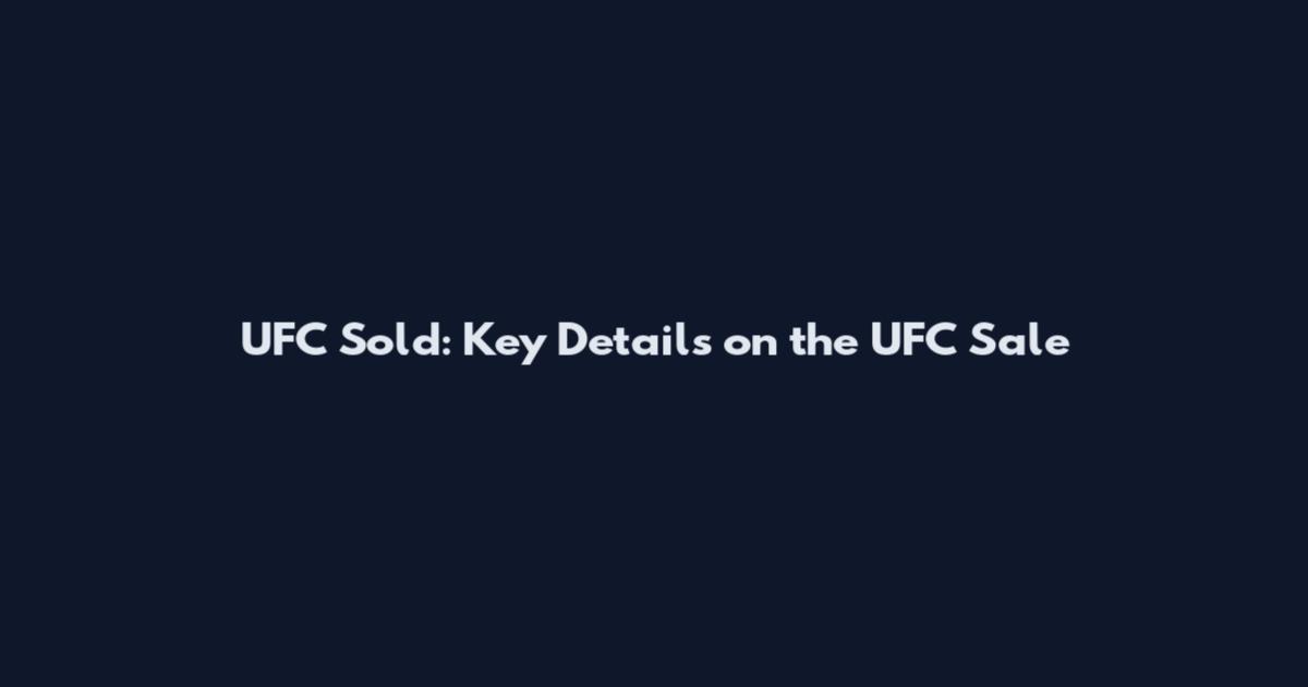UFC Sold: Key Details on the UFC Sale