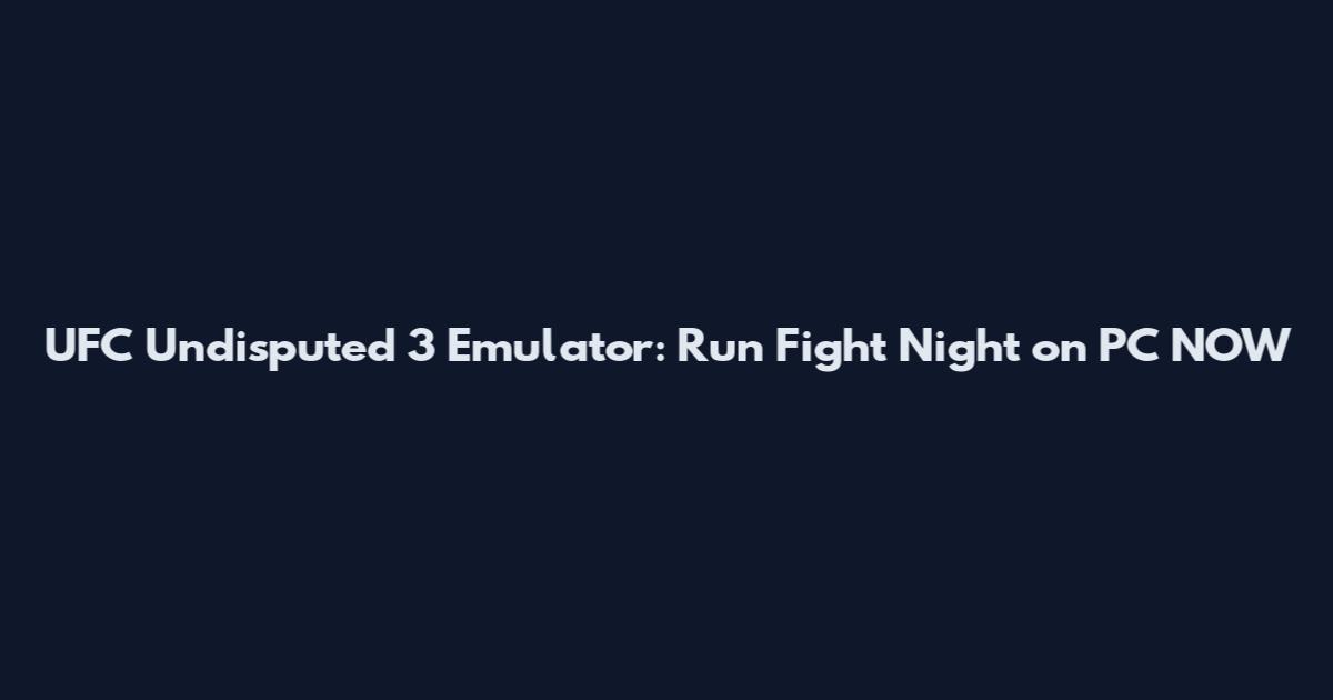 UFC Undisputed 3 Emulator: Run Fight Night on PC NOW