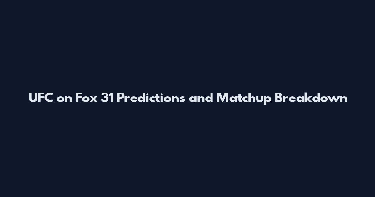 UFC on Fox 31 Predictions and Matchup Breakdown