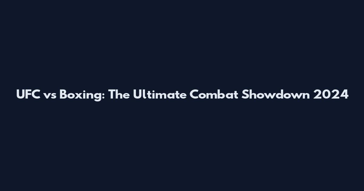 UFC vs Boxing: The Ultimate Combat Showdown 2024