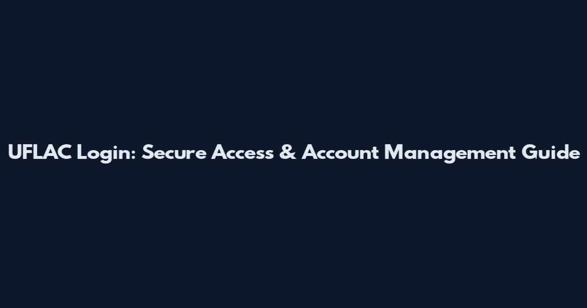 UFLAC Login: Secure Access & Account Management Guide