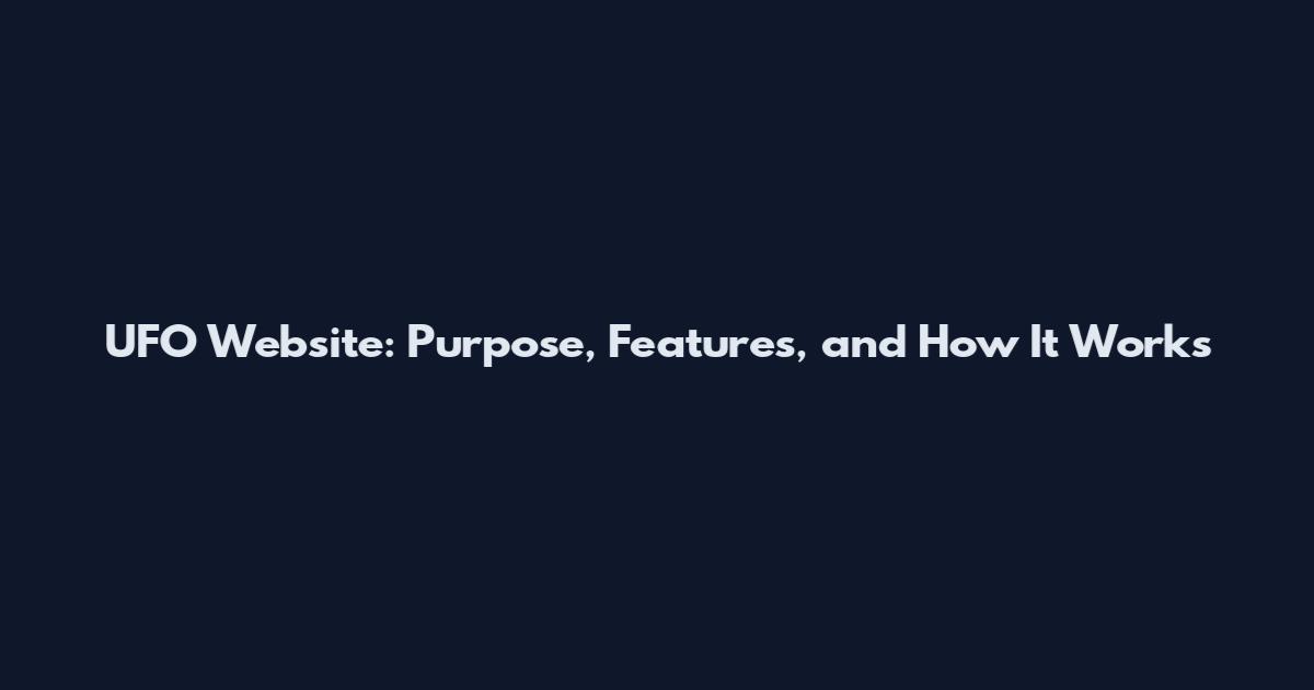 UFO Website: Purpose, Features, and How It Works