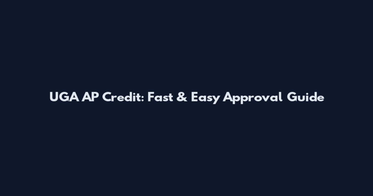 UGA AP Credit: Fast & Easy Approval Guide